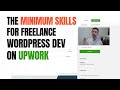 The Minimum Skills You Need to do Freelance WordPress Development On Upwork