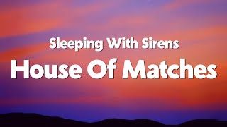 Sleeping With Sirens - House Of Matches (Lyrics)