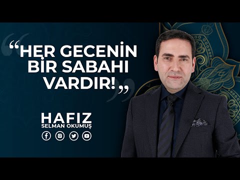 Unutmayın Her Gecenin Bir Sabahı Var! | Hafız Selman Okumuş