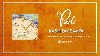 PADI - KASIH TAK SAMPAI (AUDIO)