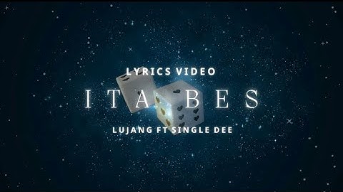 LUJANG ‘ITA BES’ ft Single Dee (Lyrics video)