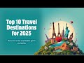Top 10 Travel Destinations For 2025 Top 10 Travel Destinations For 2025