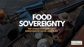 Food Sovereignty: The Struggle Towards Democratic Food Systems