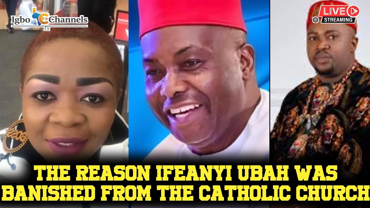 THE REASON IFEANYI UBAH WAS BANISHED FROM THE CATHOLIC CHURCH IN NNEWI 