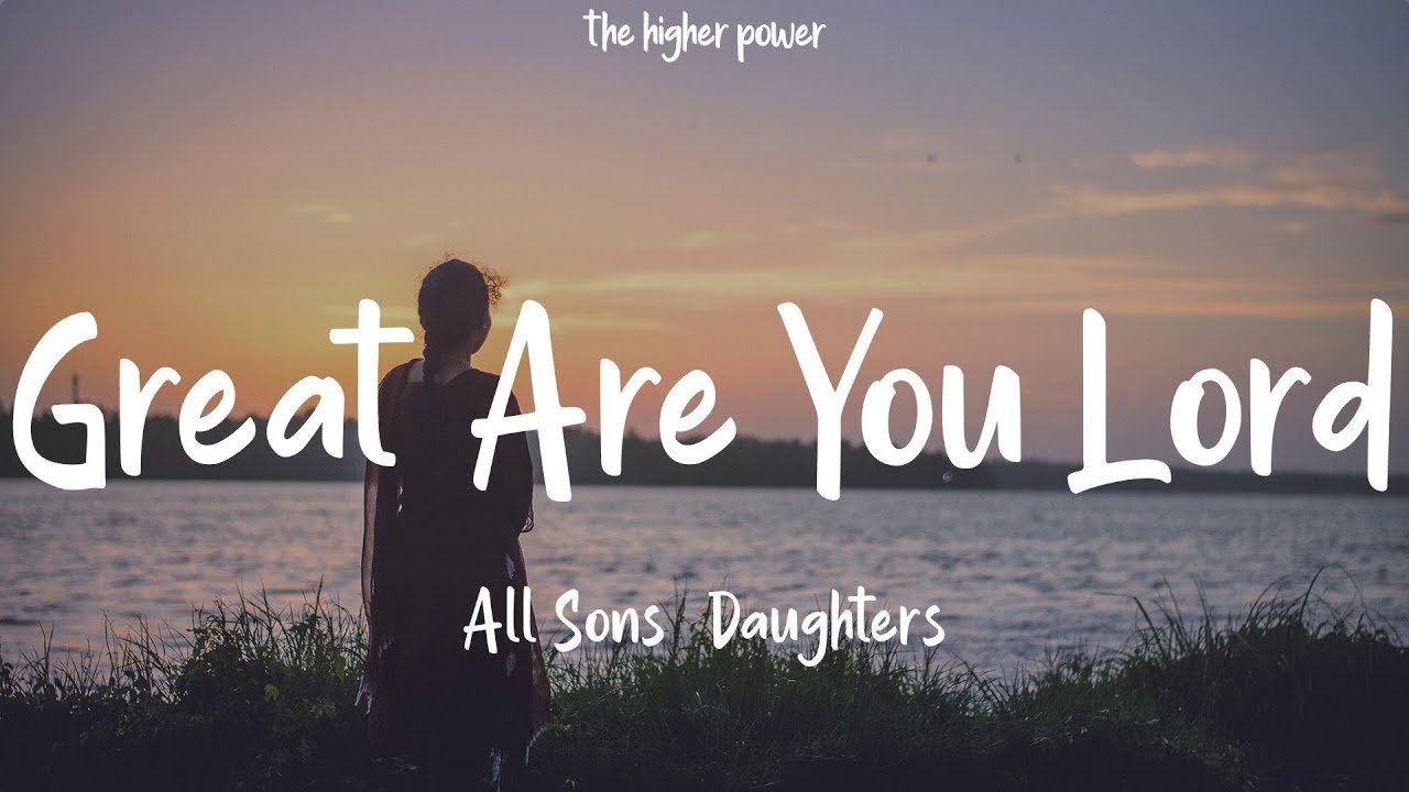 1 Hour All Sons Daughters Great Are You Lord Lyrics YouTube 1-hour-all-sons-daughters-great-are-you-lord-lyrics-youtube