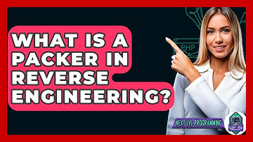 What Is A Packer In Reverse Engineering? - Next LVL Programming