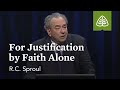 R.C. Sproul: For Justification By Faith Alone