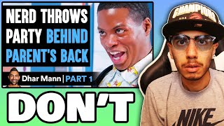 NERD Throws PARTY Behind Parents' Back PART 1 (Dhar Mann) | Reaction!