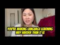 You're making language learning WAY more difficult