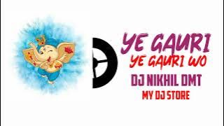 ye gauri ye gauri wo (bhakti song) dj nikhil dmt ||my dj store