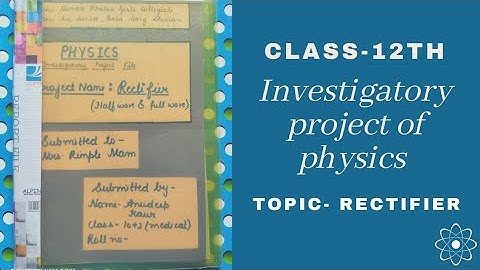 Physics Project file || Topic- Rectifier (Half wave and full wave) || Class-12th