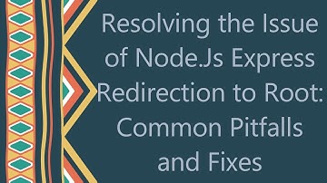 Resolving the Issue of Node.Js Express Redirection to Root: Common Pitfalls and Fixes