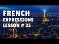 French Expressions with Pronunciation Guide: Lesson #25