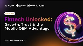 AVOW Webinar: Fintech Unlocked: Growth, Trust &amp; the Mobile OEM Advantage
