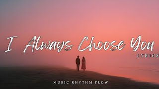 I  Always Choose You – Official Lyric Video (Emotional Romantic love Ballad)