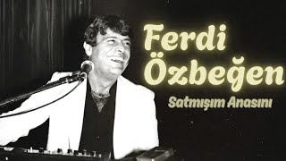 Ferdi Özbeğen - Satmışım Anasını (Ai Cover)
