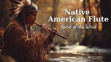 Native American Flute for Deep Peace | Spirit of the Wind | Episope 6
