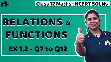Relation & Functions | Class 12 Maths | NCERT Solutions | Chapter 1 | Ex 1.2  Q7 to 12
