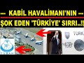 KABİL HAVALİMANI'NIN GİZLENEN ''TÜRKİYE''  SIRRI AÇIĞA ÇIKTI.!