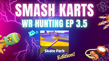 Smash Karts WR Hunting Episode 3.5 (Skate Park Edition!)