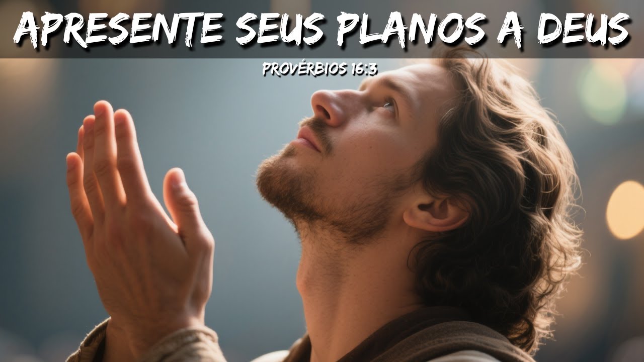 Apresente Seus Planos a Deus – Provérbios 16:3 – DEVOCIONAL DIÁRIO