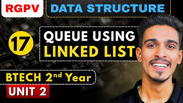 Lec 17 | Queue using Linked List | Stack & Queue | Data Structures | RGPV Btech 2nd Year