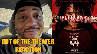 They Will Kill You | Out of the Theater Reaction