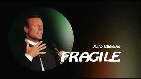 Julio Iglesias, Fragile, with lyrics