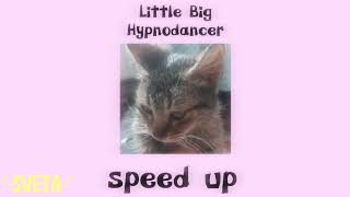 Little Big-Hypnodancer [Speed up]