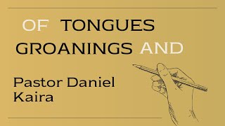 Of Tongues and Groanings