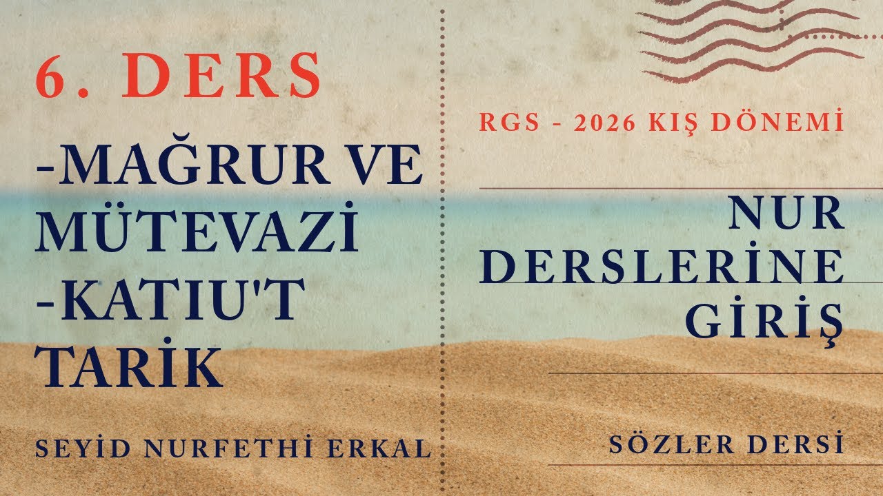 6. DERS / MAĞRUR VE MÜTEVAZİ, KATIU'T TARİK / RGS - 2026 / NUR DERSLERİNE GİRİŞ