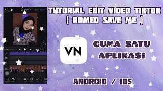 TUTORIAL EDIT VIDEO VIRAL TIKTOK - ROMEO SAVE ME | apk VN