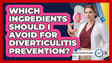 Which Ingredients Should I Avoid For Diverticulitis Prevention? - Diverticulitis Support Network