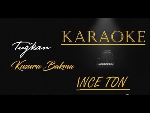 Kusura Bakma - Tuğkan (İNCE TON KARAOKE)