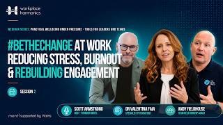 #BeTheChange at Work | Reducing Stress, Burnout and Rebuilding Engagement