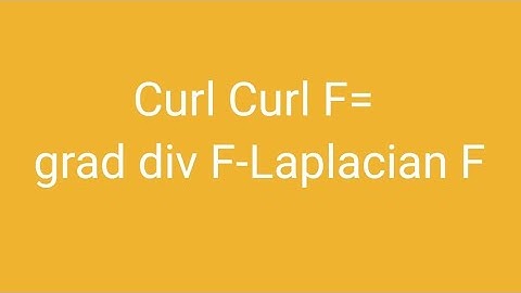Curl Curl F = grad div F - Laplacian F