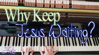 Why Keep Jesus Waiting // by: Elisha A. Hoffman • solo piano hymn by Luke Wahl