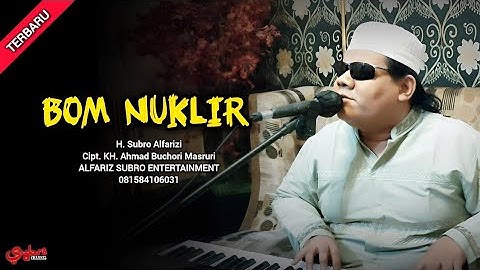 Bom Nuklir  |  H. Subro Alfarizi  |  Cipt. KH. Ahmad  Buchori Masruri