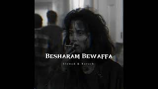 Besharam Bewaffa | Slowed + Perfection + Reverbed | B praak , Jani | Lofi song