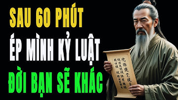 Ép Mình Kỷ Luật – 60 Phút Có Thể Thay Cả Cuộc Đời | HỌC TỪ CỔ NHÂN