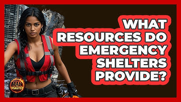 What Resources Do Emergency Shelters Provide? - Man vs. Disaster