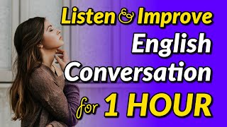 Listen and Improve: 1 Hour of English Conversational Dialogues