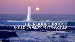 The Neighbourhood - The Beach (Remix PSYTRANCE by EIR)