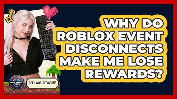 Why Do Roblox Event Disconnects Make Me Lose Rewards? - Open World Tycoons