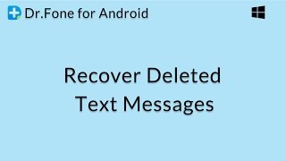 Dr.Fone for Android: Recover Deleted Text Messages from Android Phones