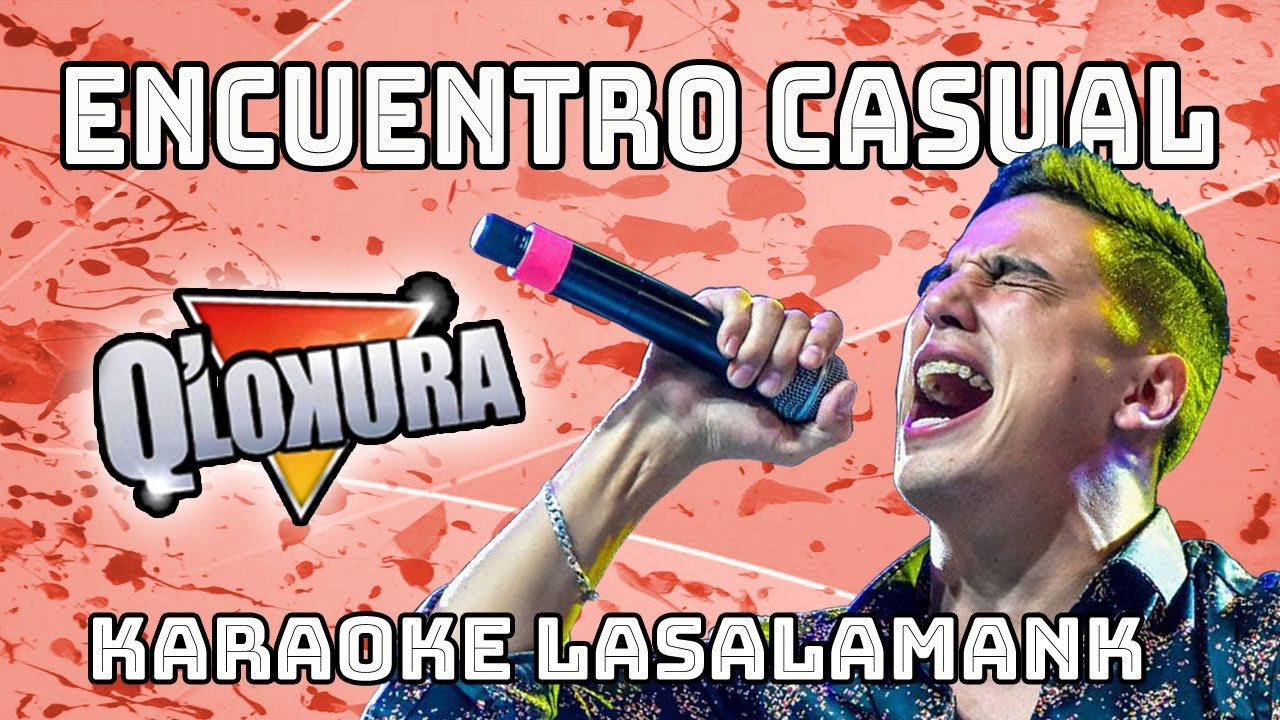 ENCUENTRO CASUAL - Q LOKURA (karaoke)