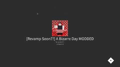 A Bizarre Day Modded but if somebody uses timestop the video ends