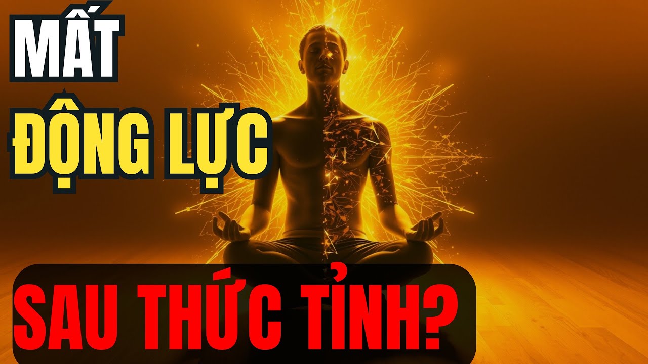 Tại Sao Bạn Mất ĐỘNG LỰC Sau Thức Tỉnh? (Giải Pháp Là Gì) | Ánh Sáng Tâm Thức