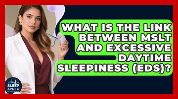 What Is The Link Between MSLT And Excessive Daytime Sleepiness (EDS)? - Sleep Apnea Support Network