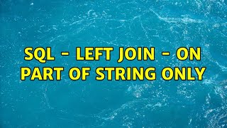 SQL - Left Join - On part of string only (3 Solutions!!)